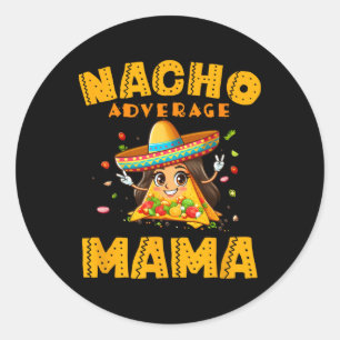 Nacho Average Mama Shirt Moeder Cinco De Mayo Vrou Ronde Sticker