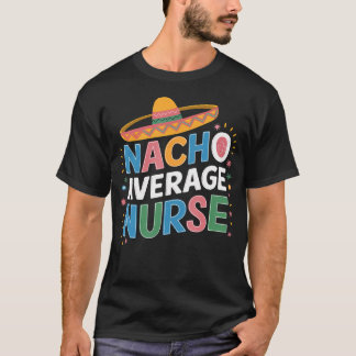 Nacho Average Nurse Cinco De Mayo Feest Mexicaans T-shirt
