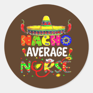 Nacho Average Nurse Fiesta Nursing Cinco De Mayo Ronde Sticker