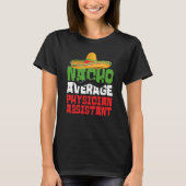 Nacho Average Physician Assistant Cinco De Mayo Fi T-shirt (Voorkant)