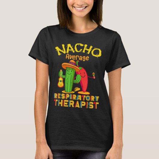 Nacho Average Respiratory Therapist Cinco De Mayo  T-shirt (Voorkant)