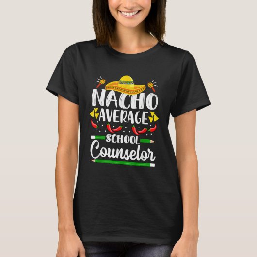Nacho Average School Counselor  Cinco De Mayo Teac T-shirt (Voorkant)