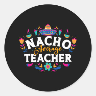 Nacho Average Teacher Cinco De Mayo Mexican Matchi Ronde Sticker