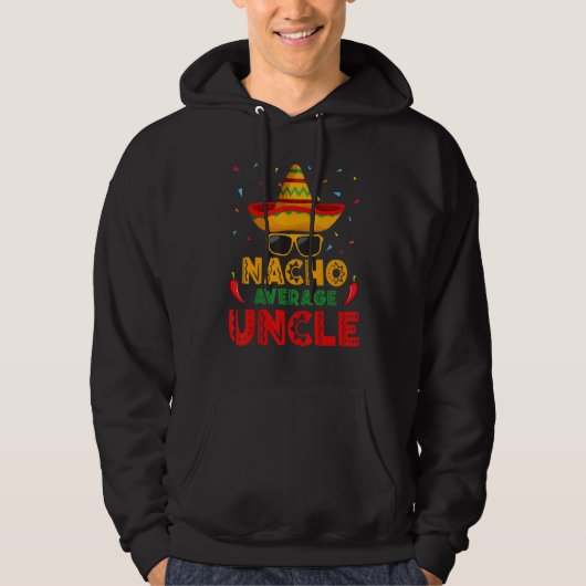 Nacho Average Uncle Cinco De Mayo Mexican Men Wome Hoodie (Voorkant)