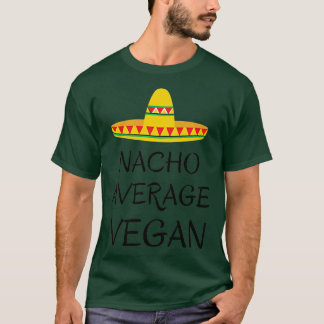 Nacho average vegan vegetarian humor funny quote t-shirt
