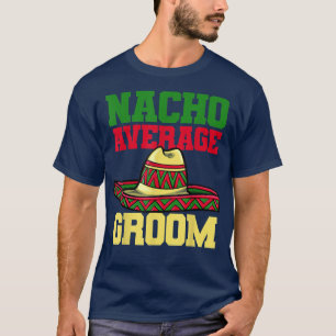 Nacho Bruidegom Huwelijk Engagement Meican 1913 T-shirt