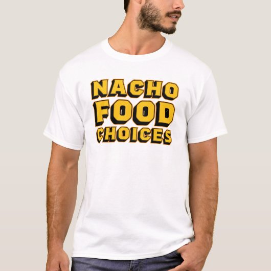 Nacho Food Choices Grappig Graphic Tshirt (Voorkant)
