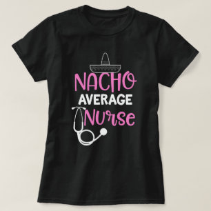 Nacho Gemiddeld Zurse Funny Gezegde Gift RN LVN CN T-shirt