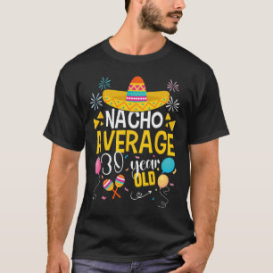 Nacho Gemiddelde 30 Jaar Oude Cinco De Mayo Mexica T-shirt