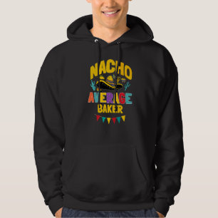 Nacho Gemiddelde Baker Cinco De Mayo Mexican Match Hoodie