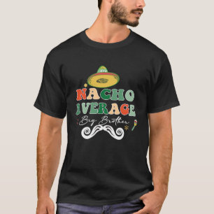 Nacho Gemiddelde Big Bro Brother Sibling Cinco de T-shirt