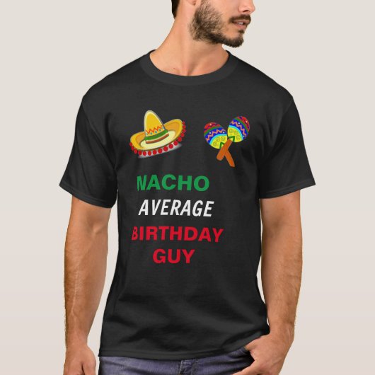 NACHO GEMIDDELDE BIRTHDAY GUY T-Shirt (Voorkant)