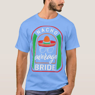 Nacho Gemiddelde Bride Meican Fiesta Taco Sombrero T-shirt