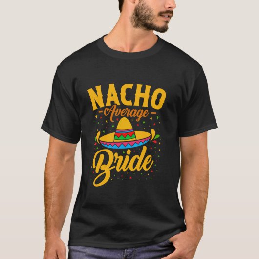 Nacho Gemiddelde Bruid Bachelorette Bruiloft Feest T-shirt (Voorkant)
