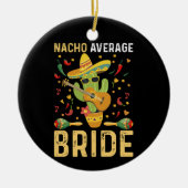 Nacho Gemiddelde Bruid Cinco De Mayo Mexicaanse Br Keramisch Ornament (Voorkant)