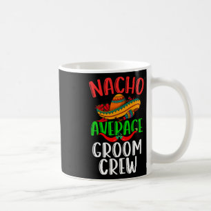 Nacho Gemiddelde Bruidegom Crew Mexicaanse Funny C Koffiemok