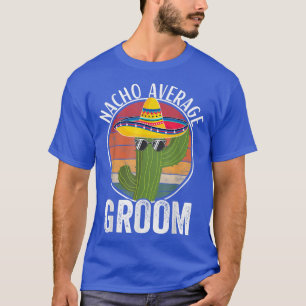 Nacho gemiddelde bruidegom humor hilarische bruide t-shirt