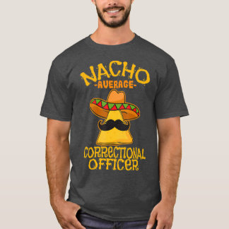 Nacho Gemiddelde Correctionele Officier Gevangenis T-shirt