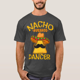 Nacho Gemiddelde Danser Choreografie Cinco de T-shirt