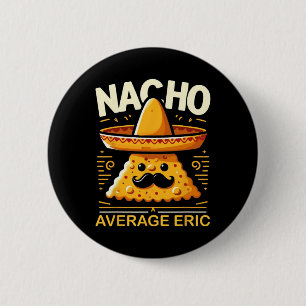Nacho Gemiddelde Eric Gepersonaliseerde Naam Grapp Ronde Button 5,7 Cm