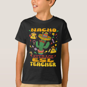 Nacho Gemiddelde ESL Leraar Cinco de Mayo Mexicaan T-shirt