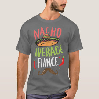 Nacho Gemiddelde Fiance Meican Mustache Cinco de M T-shirt