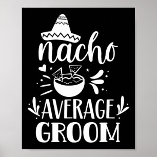 Nacho Gemiddelde Groom Lover Mexicaans Mexico Land Poster