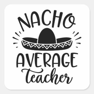 Nacho Gemiddelde leraar lerarenideeën Vierkante Sticker