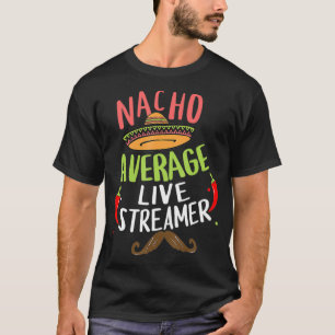 Nacho Gemiddelde Live Streamer Sombrero Beard Cinc T-shirt
