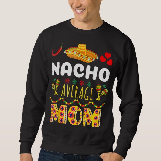 Nacho Gemiddelde mam Cinco De Mayo Mexican Fiest Trui (Voorkant)