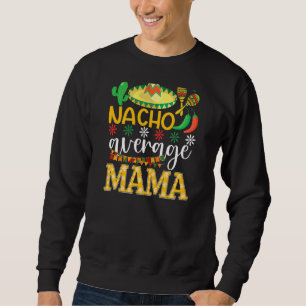Nacho Gemiddelde mama Cinco De Mayo Mexicaanse tra Trui