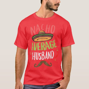 Nacho gemiddelde man Meican snor Cinco de May T-shirt