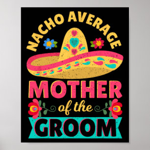 Nacho Gemiddelde Moeder Van De Bruidegom Cinco De Poster