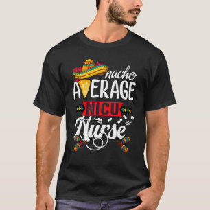 Nacho Gemiddelde neonatale Intensive Care Unit T-shirt