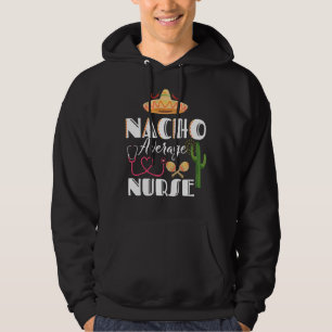Nacho Gemiddelde Nurse Cinco de Mayo Mexican Fiest Hoodie