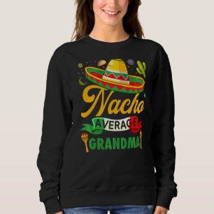 Nacho Gemiddelde oma Sombrero Mexican Cinco de Ma Trui