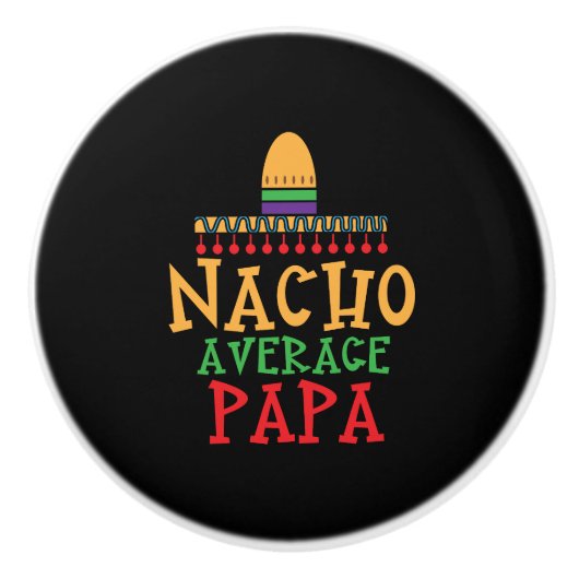 Nacho Gemiddelde Papa opa Mexicaans Pet Keramische Knop (Voorkant)