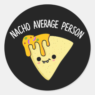 Nacho Gemiddelde Persoon Funny Food Pun Dark BG Ronde Sticker