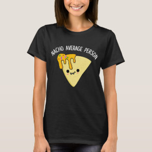 Nacho Gemiddelde Persoon Funny Food Pun Dark BG T-shirt