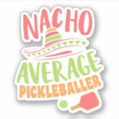Nacho Gemiddelde Pickleballer Grappig Pickleball Sticker (Voorkant)