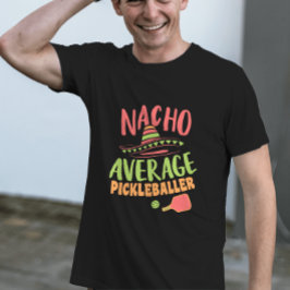 Nacho Gemiddelde Pickleballer Grappig Pickleball T-shirt
