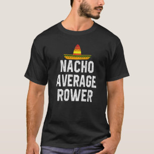Nacho Gemiddelde Rower Rowing Coxswain Cin T-shirt