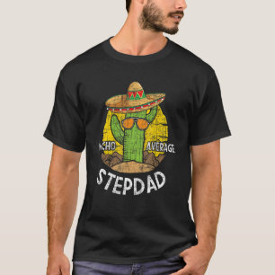 Nacho Gemiddelde Stepdad Mexicaanse stiefvader Bon T-shirt