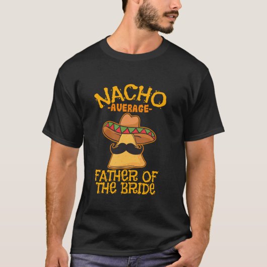 Nacho gemiddelde vader van de Bride Mexicaanse vad T-shirt (Voorkant)