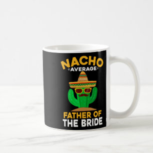 Nacho Gemiddelde Vader Van De Bruid Mexicaanse Cin Koffiemok