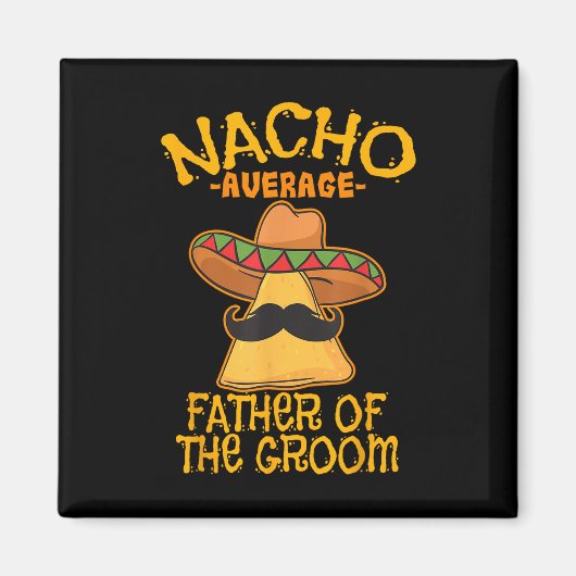 Nacho Gemiddelde vader van de bruidegom Bruiloft C Magneet (Voorkant)