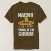 Nacho gemiddelde vader van de bruidegom t-shirt (Design voorkant)