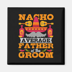 Nacho gemiddelde vader van de Groom Cinco de Mayo  Magneet