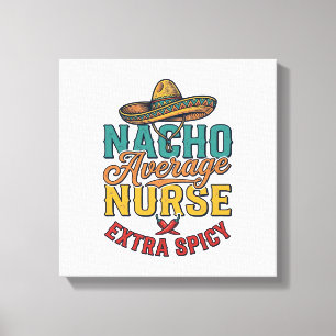 Nacho Gemiddelde Verpleegster Extra Pittig Grappig Canvas Afdruk
