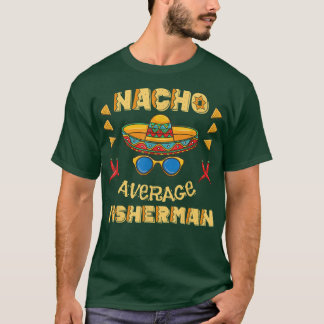 Nacho gemiddelde visser Cinco De Mayo  T-shirt